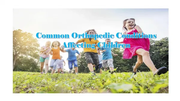 Common Orthopedic Conditions Affecting Children