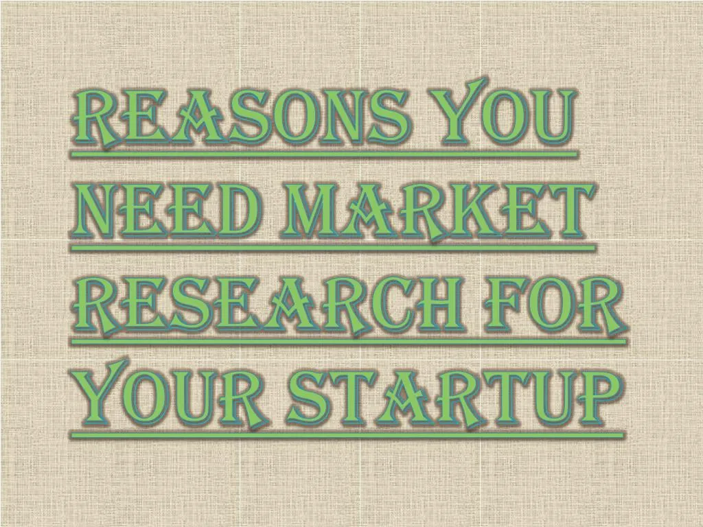 reasons you need market research for your startup