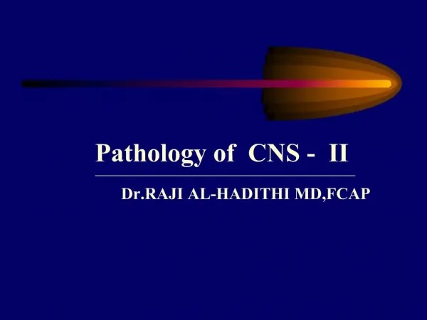 Pathology of CNS - II Dr.RAJI AL-HADITHI MD,FCAP