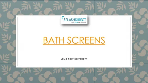 Wide Range Of Bath Screens in Various Shapes & Sizes