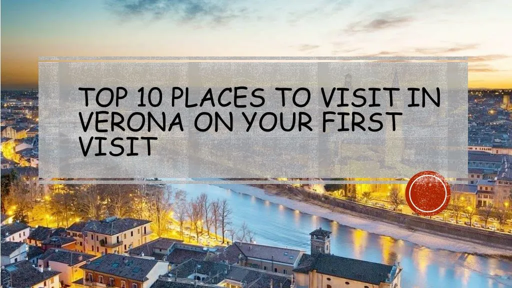 top 10 places to visit in verona on your first visit