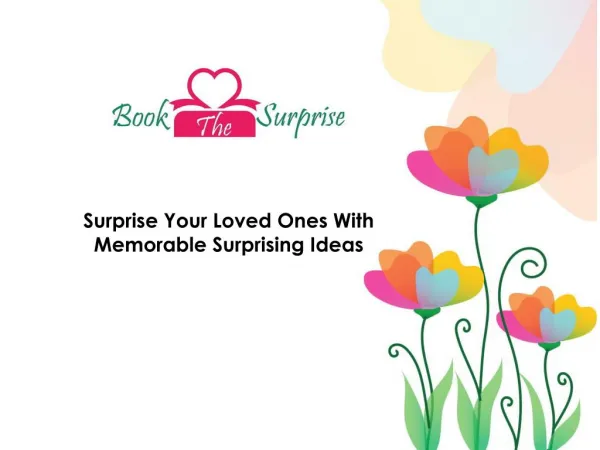 Surprise your loved ones with memorable surprising ideas