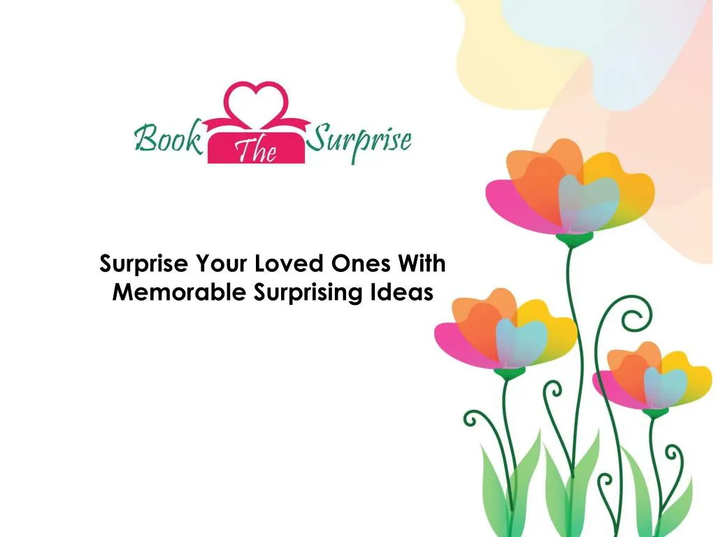 surprise your loved ones with memorable