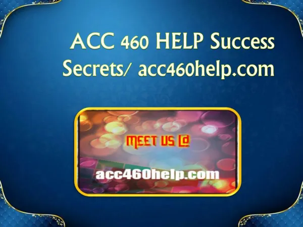 ACC 460 HELP Success Secrets/ acc460help.com