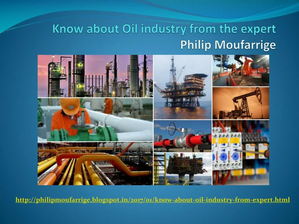 know about oil industry from the expert philip moufarrige