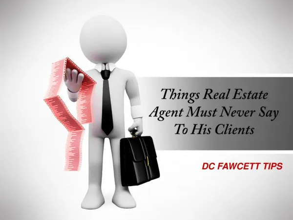 Things A Real Estate Agent Must Never Say To His Clients