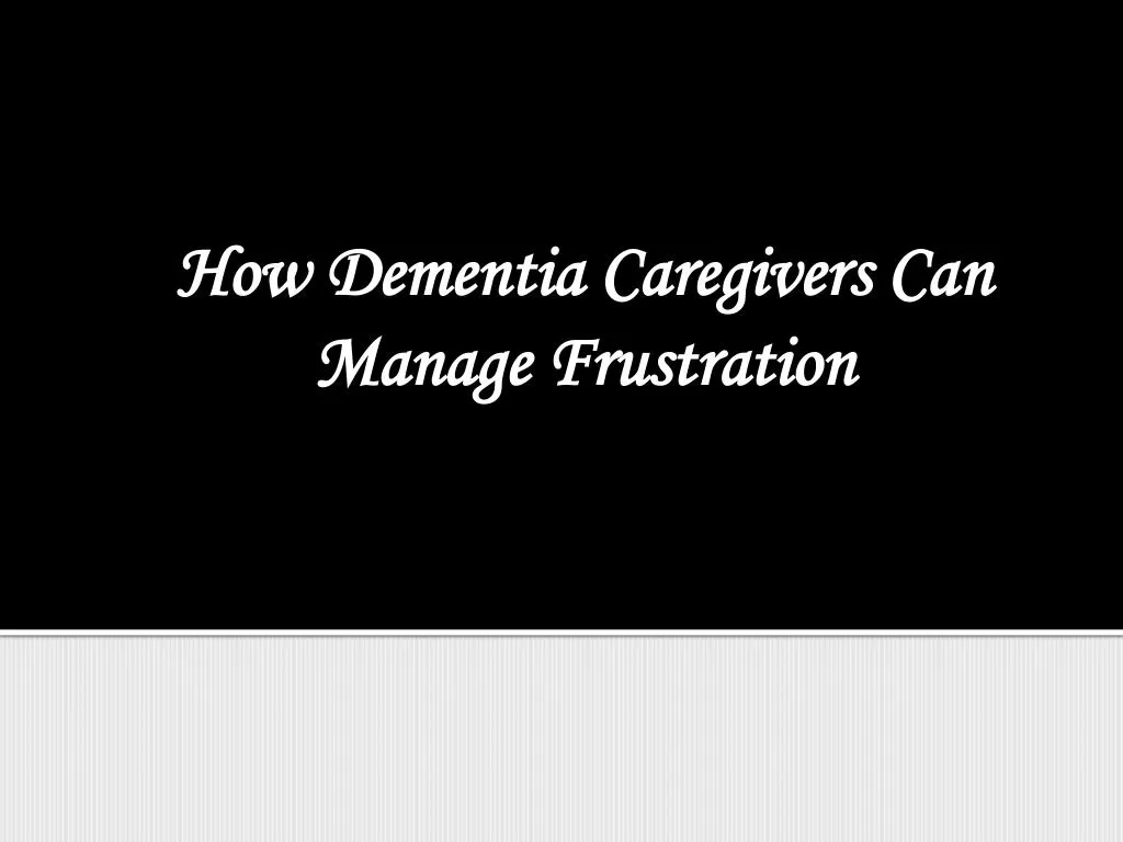 how dementia caregivers can manage frustration