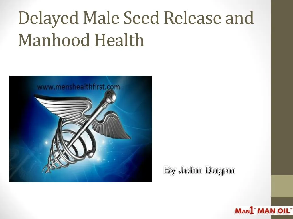 delayed male seed release and manhood health