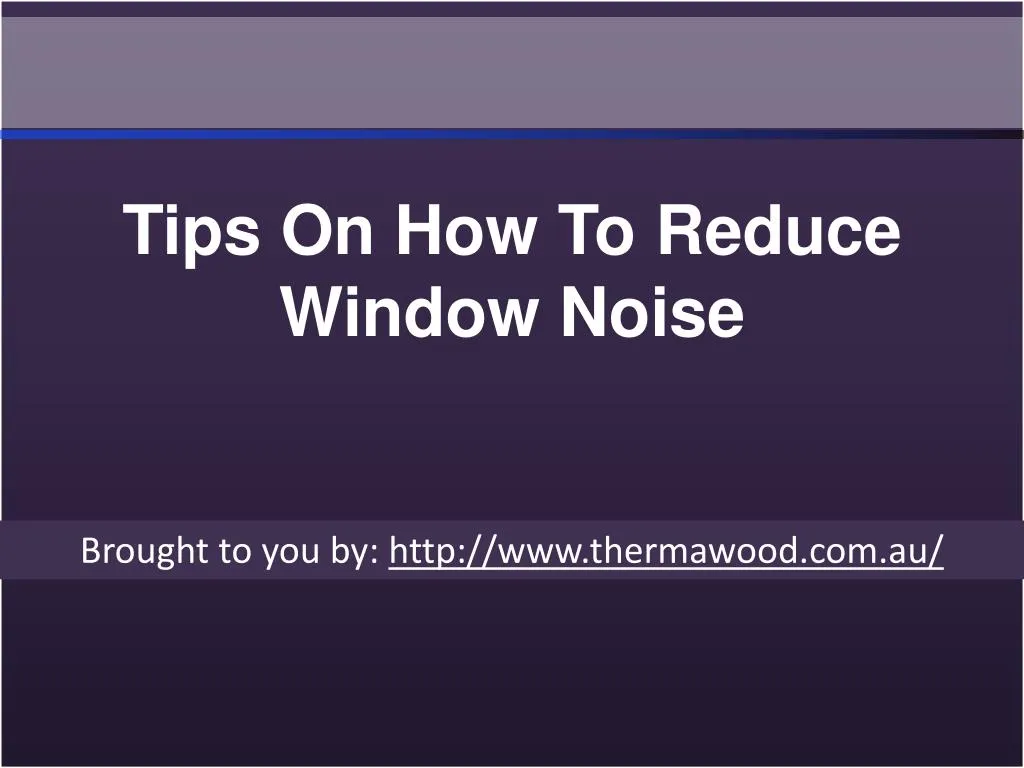 tips on how to reduce window noise
