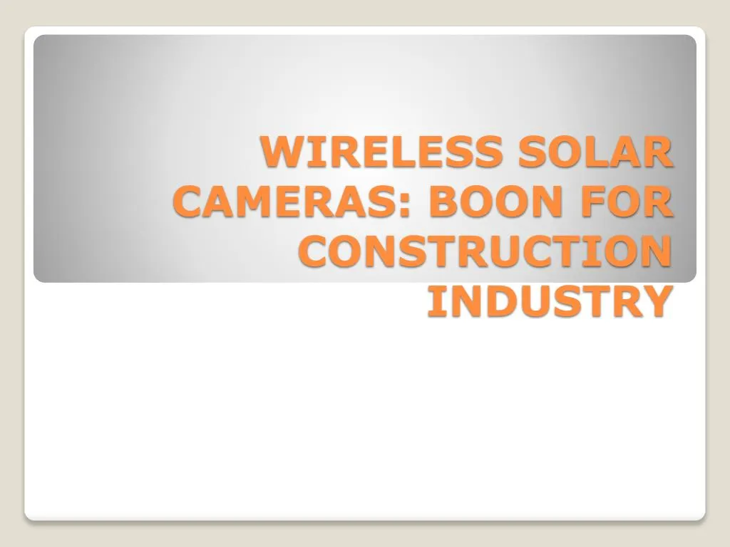 wireless solar cameras boon for construction industry