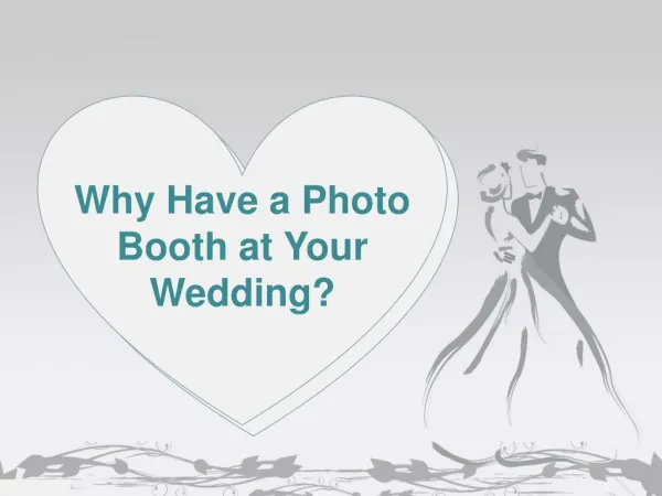Why Have a Photo Booth at Your Wedding?