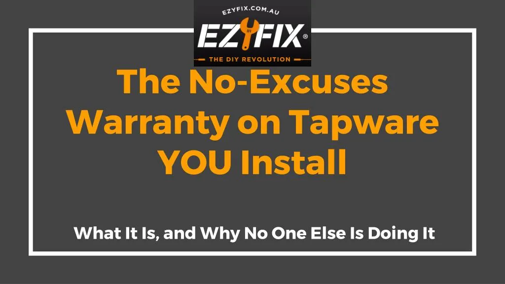 the no excuses warranty on tapware you install what it is and why no one else is doing it