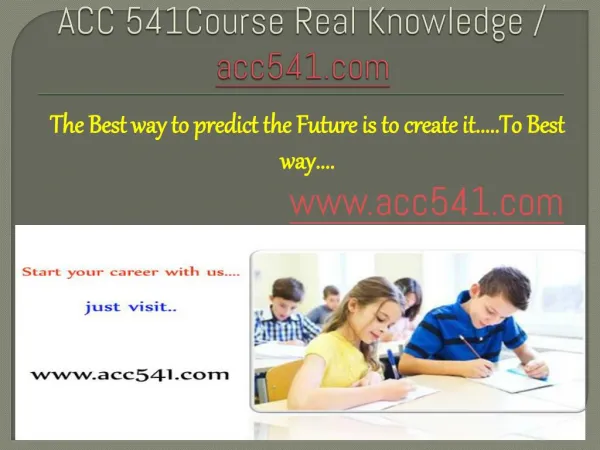 ACC 541Course Real Knowledge / acc541 dotcom