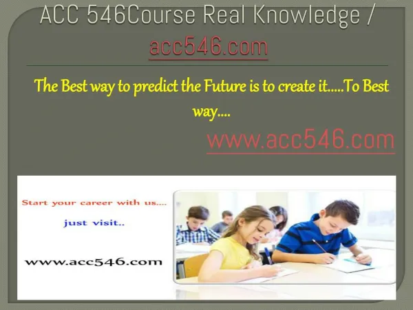 ACC 546Course Real Knowledge / acc546 dotcom