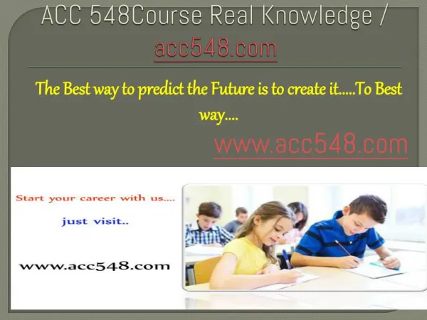 ACC 548Course Real Knowledge / acc548 dotcom