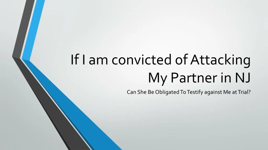 if i am convicted of attacking my partner in nj