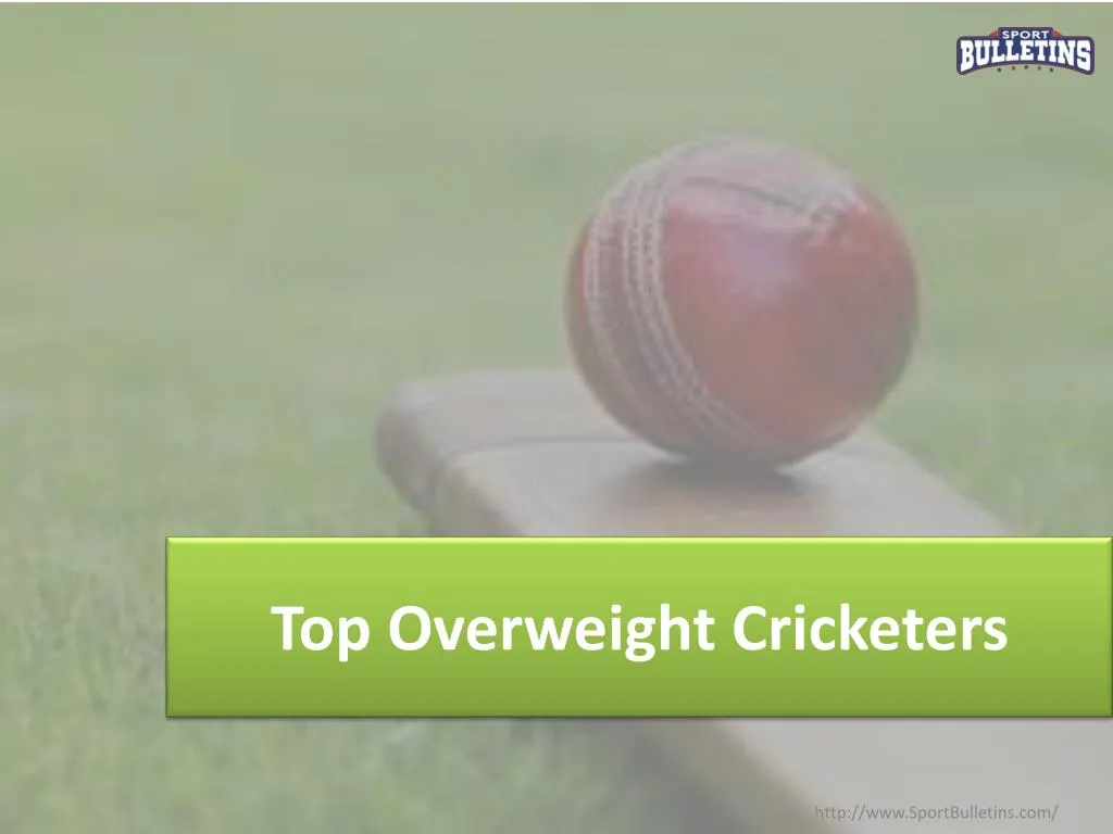 top o verweight cricketers