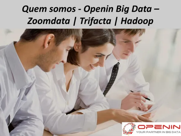quem somos openin big data zoomdata trifacta hadoop