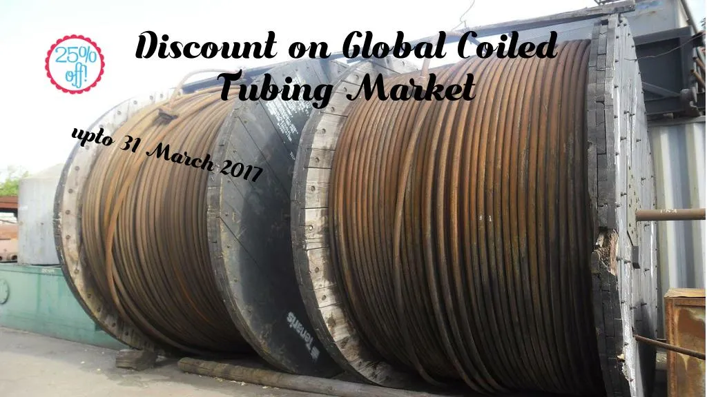 discount on global coiled tubing market upto