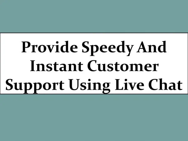 Provide speedy and instant customer support using live chat