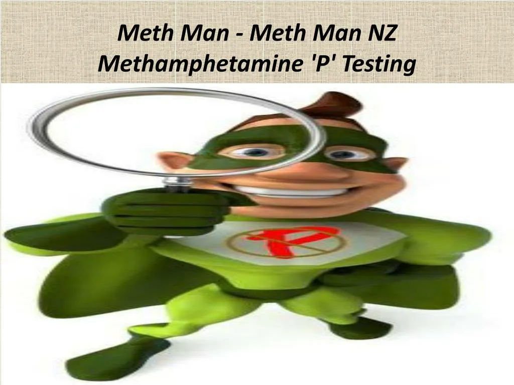 meth man meth man nz methamphetamine p testing