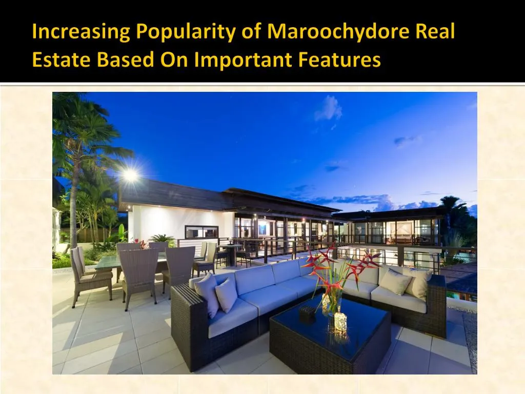 increasing popularity of maroochydore real estate based on important features