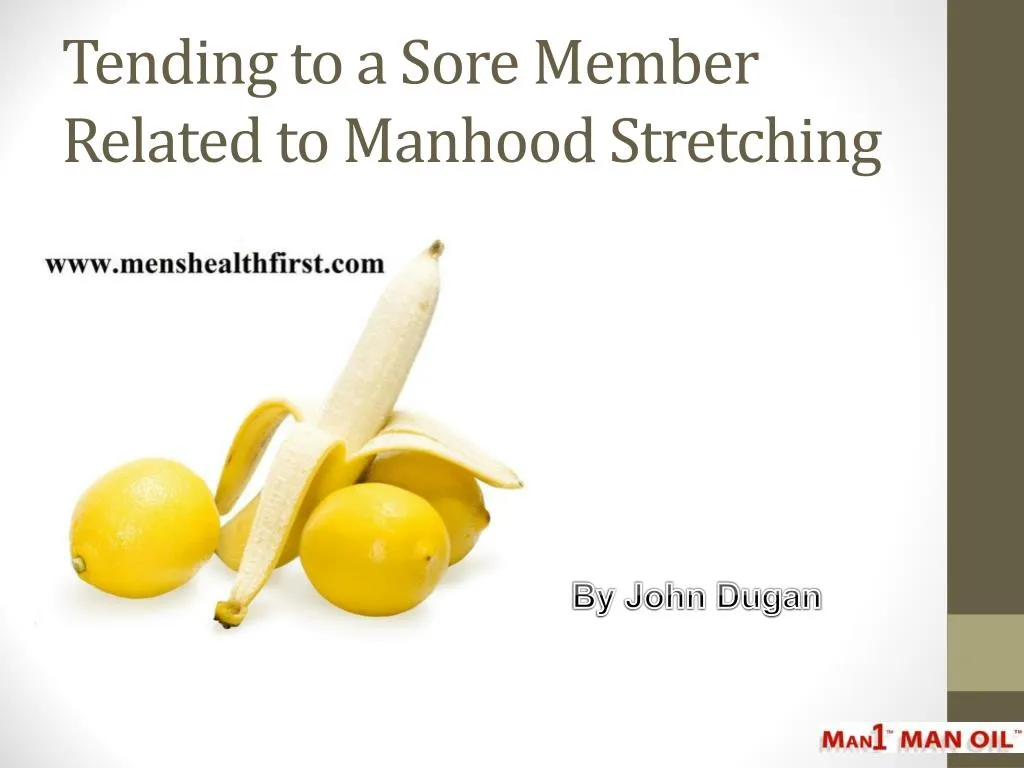 tending to a sore member related to manhood stretching