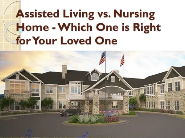 Assisted Living vs. Nursing Home - Which One is Right for Your Loved One