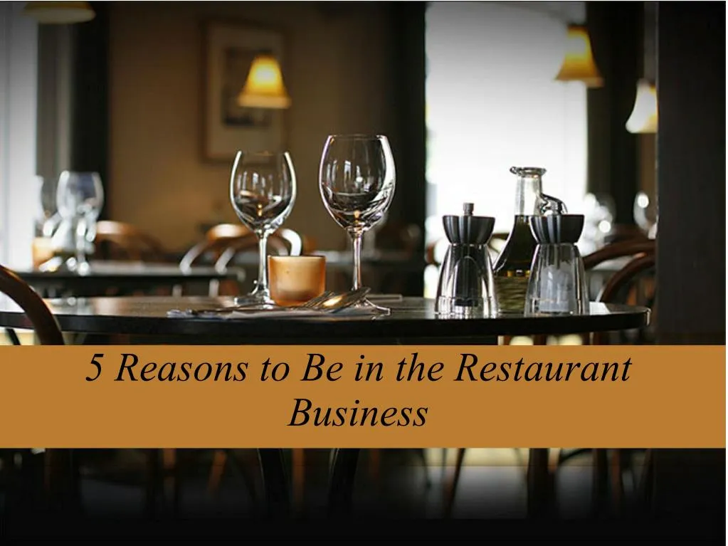 5 reasons to be in the restaurant business