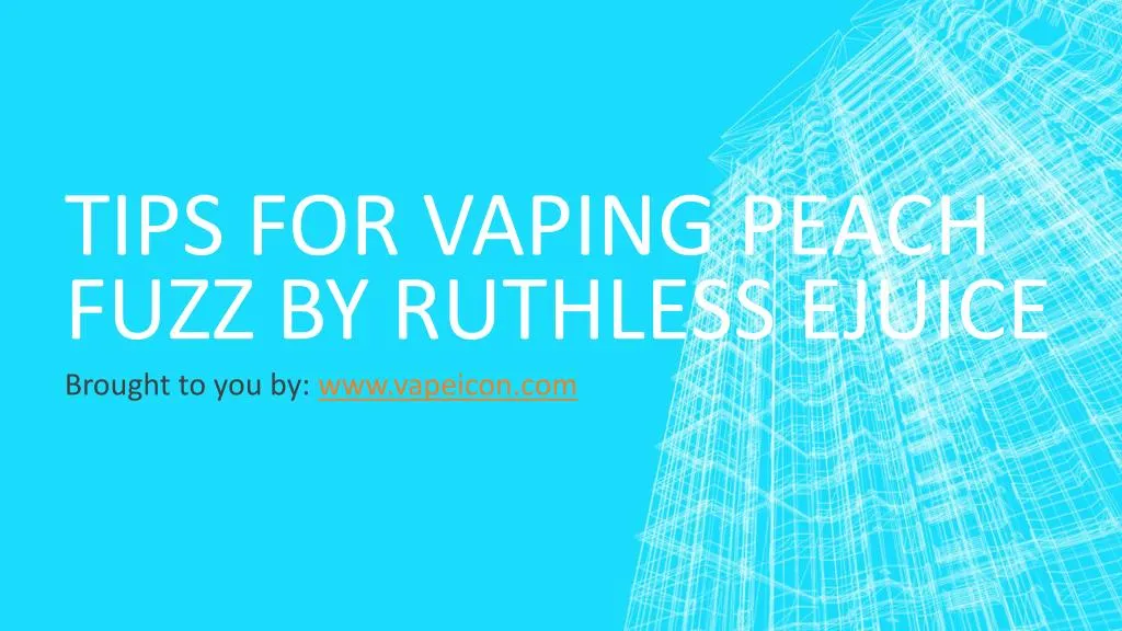 tips for vaping peach fuzz by ruthless ejuice