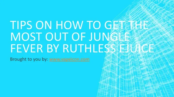 Tips On How To Get The Most Out Of Jungle Fever By Ruthless Ejuice