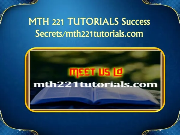 MTH 221 TUTORIALS Success Secrets/mth221tutorials.com