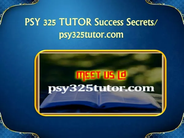 PSY 325 TUTOR Success Secrets/psy325tutor.com