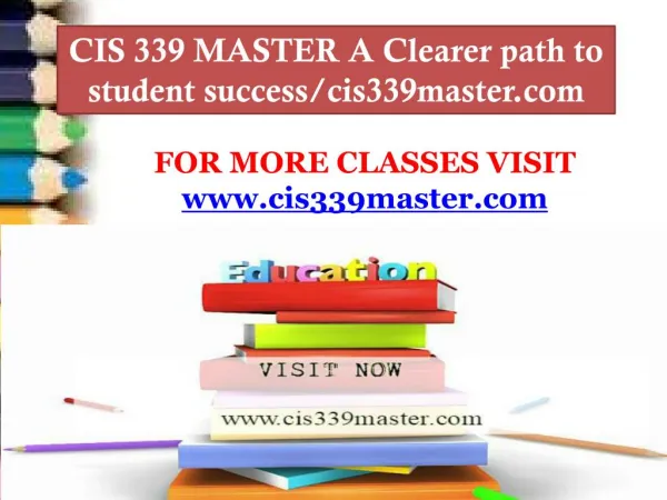 CIS 339 MASTER A Clearer path to student success/cis339master.com