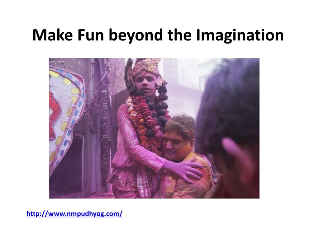 make fun beyond the imagination