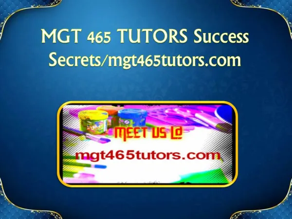 MGT 465 TUTORS Success Secrets/mgt465tutors.com