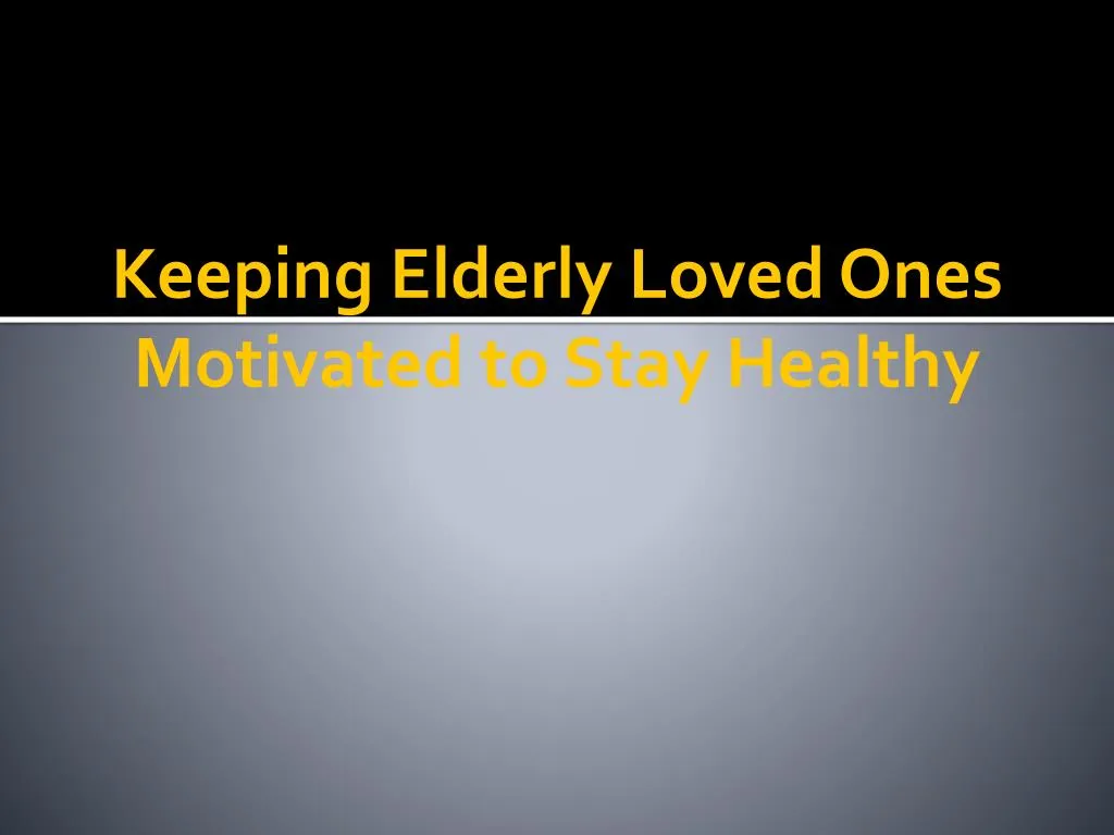 keeping elderly loved ones motivated to stay