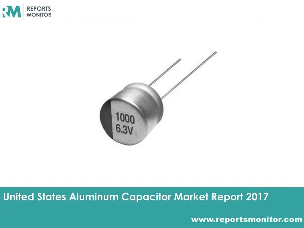 united states aluminum capacitor market report 2017