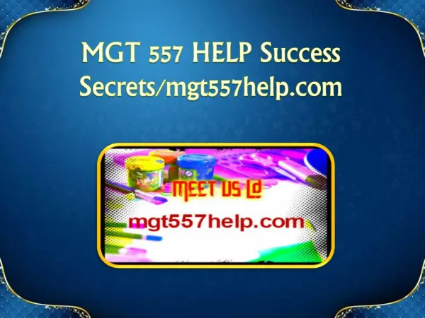 MGT 557 HELP Success Secrets/mgt557help.com
