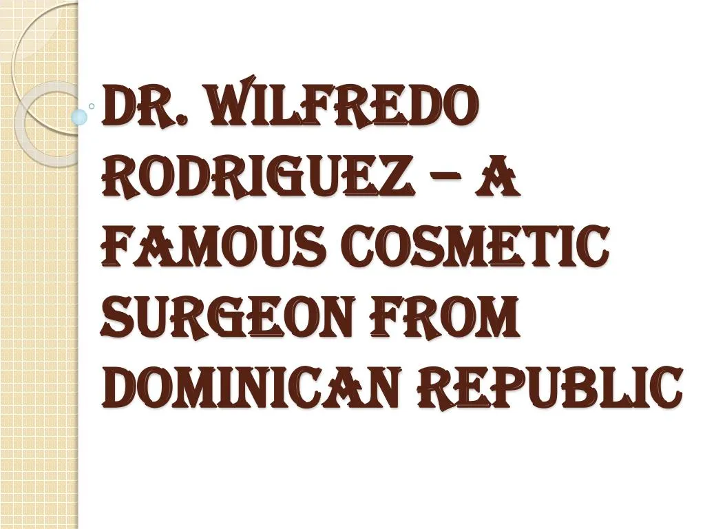 dr wilfredo rodriguez a famous cosmetic surgeon from dominican republic