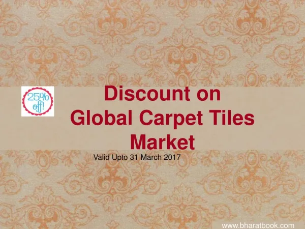 Discount on Global Carpet Tiles Market Valid Upto 31 March 2017