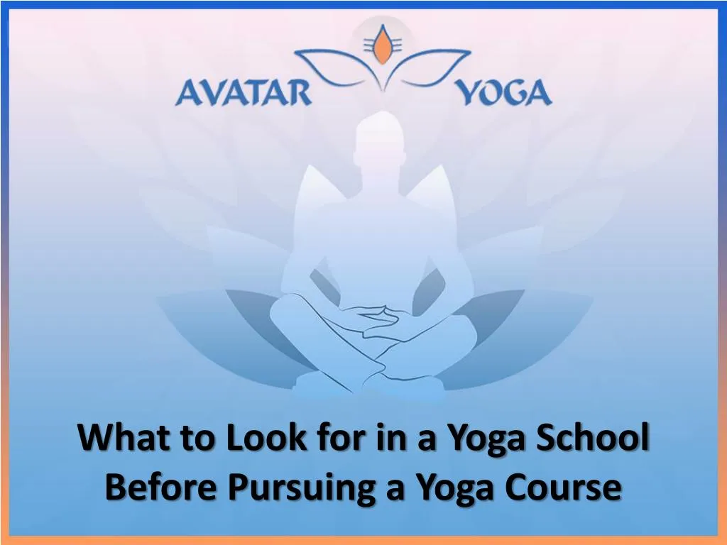 what to look for in a yoga school before pursuing a yoga course