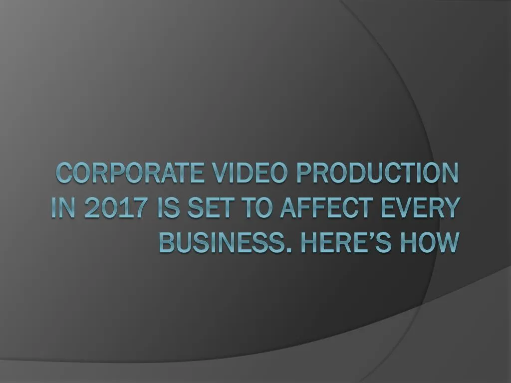 corporate video production in 2017 is set to affect every business here s how