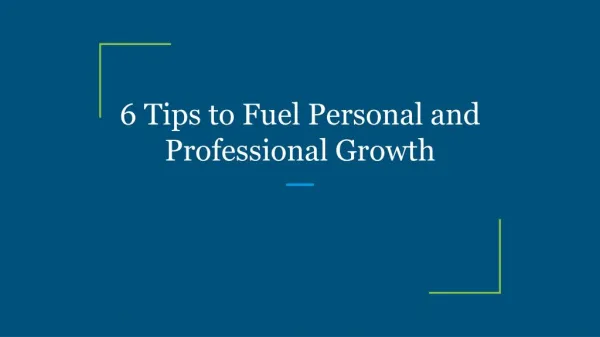 6 Tips to Fuel Personal and Professional Growth