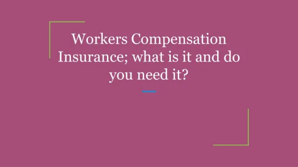Workers Compensation Insurance; what is it and do you need it?