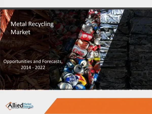 Metal Recycling Market to Reach $446,472 Million, Globally, by 2022