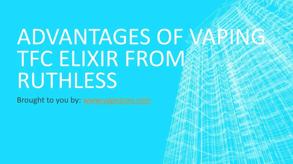 advantages of vaping tfc elixir from ruthless