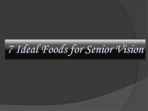 7 Ideal Foods for Senior Vision