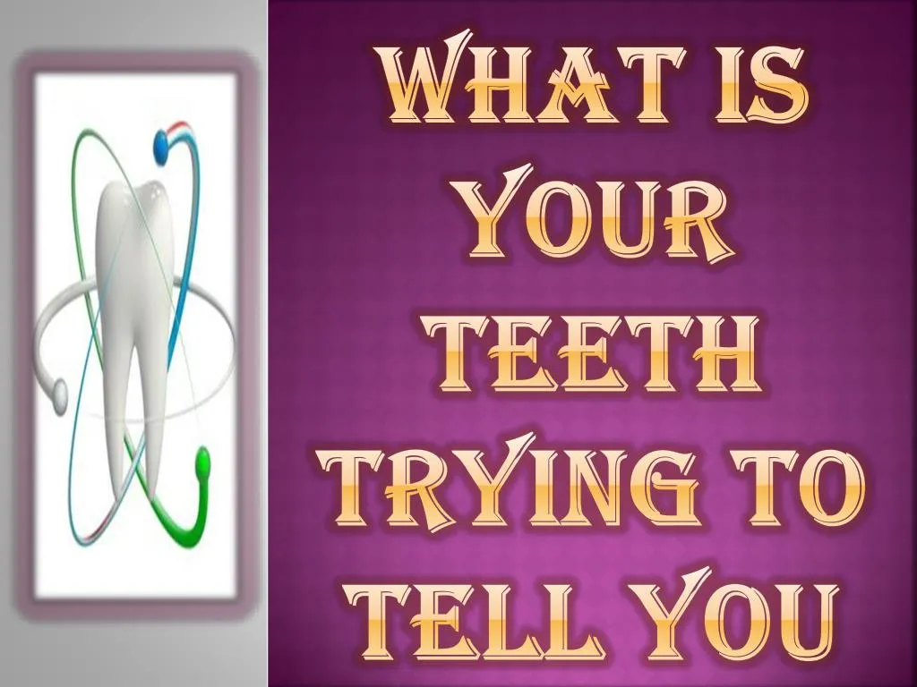what is your teeth trying to tell you