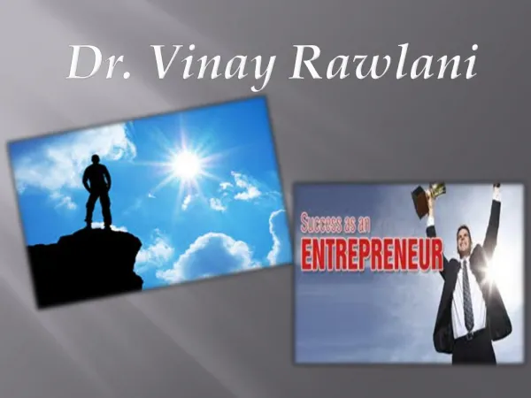 Dr. Vinay Rawlani who has grown to be a top entrepreneur.